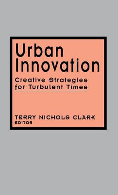 Urban Innovation: Creative Strategies for Turbulent Times - Clark, Terry Nichols Nichols (Editor)