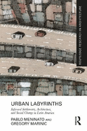 Urban Labyrinths: Informal Settlements, Architecture, and Social Change in Latin America