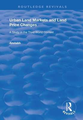 Urban Land Markets and Land Price Changes: A Study in the Third World Context - Kundu, Amitabh