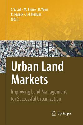 Urban Land Markets: Improving Land Management for Successful Urbanization - Lall, Somik V (Editor), and Freire, Mila (Editor), and Yuen, Belinda (Editor)