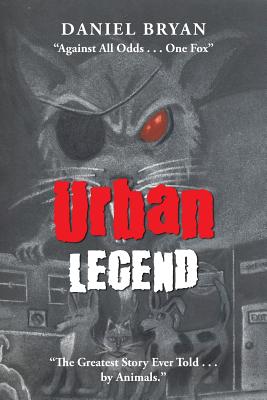 Urban Legend: "Against All Odds . . . One Fox" "The Greatest Story Ever Told . . . by Animals." - Bryan, Daniel
