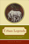 Urban Legends: Civic Identity and the Classical Past in Northern Italy, 1250-1350