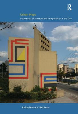 Urban Maps: Instruments of Narrative and Interpretation in the City - Brook, Richard, and Dunn, Nick