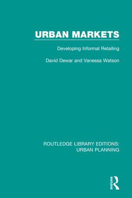 Urban Markets: Developing Informal Retailing - Dewar, David, and Watson, Vanessa