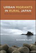 Urban Migrants in Rural Japan: Between Agency and Anomie in a Post-Growth Society