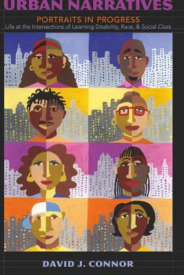 Urban Narratives: Portraits in Progress- Life at the Intersections of Learning Disability, Race, and Social Class - Connor, David J