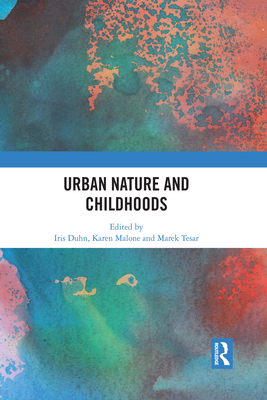 Urban Nature and Childhoods - Duhn, Iris (Editor), and Malone, Karen (Editor), and Tesar, Marek (Editor)