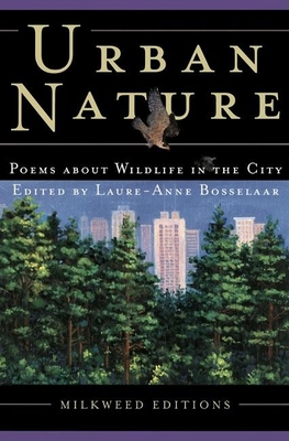 Urban Nature: Poems about Wildlife in the City - Bosselaar, Laure-Anne, and Hiestand, Emily