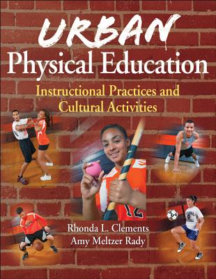 Urban Physical Education: Instructional Practices and Cultural Activities - Clements, Rhonda L, and Meltzer Rady, Amy