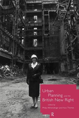 Urban Planning and the British New Right - Allmendinger, Philip (Editor), and Thomas, Huw, Mr. (Editor)