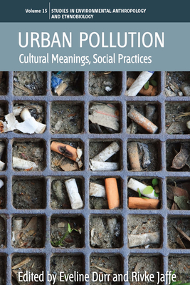 Urban Pollution: Cultural Meanings, Social Practices - Drr, Eveline (Editor), and Jaffe, Rivke (Editor)