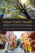 Urban Public Health: A Research Toolkit for Practice and Impact