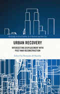 Urban Recovery: Intersecting Displacement with Post War Reconstruction