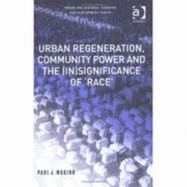 Urban Regeneration, Community Power, and the (In)Significance of 'Race' - Maginn, Paul J