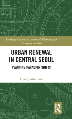 Urban Renewal in Central Seoul: Planning Paradigm Shifts - Kim, Hyung Min