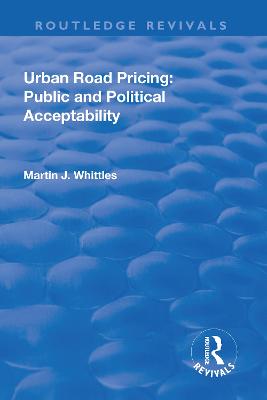 Urban Road Pricing: Public and Political Acceptability - Whittles, Martin J.