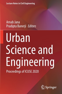 Urban Science and Engineering: Proceedings of ICUSE 2020 - Jana, Arnab (Editor), and Banerji, Pradipta (Editor)