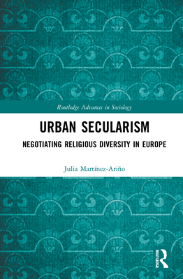 Urban Secularism: Negotiating Religious Diversity in Europe - Martnez-Ario, Julia