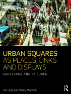 Urban Squares as Places, Links and Displays: Successes and Failures