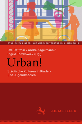 Urban!: St?dtische Kulturen in Kinder- Und Jugendmedien - Dettmar, Ute (Editor), and Kagelmann, Andre (Editor), and Tomkowiak, Ingrid (Editor)