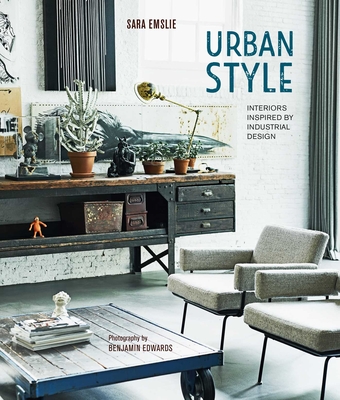 Urban Style: Interiors Inspired by Industrial Design - Emslie, Sara
