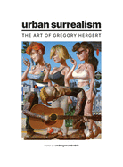 Urban Surrealism: The Art of Gregory Hergert