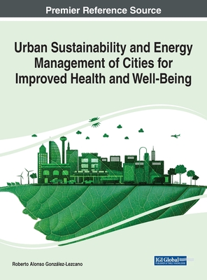 Urban Sustainability and Energy Management of Cities for Improved Health and Well-Being - Gonzlez-Lezcano, Roberto Alonso (Editor)