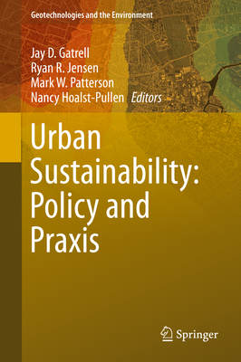 Urban Sustainability: Policy and PRAXIS - Gatrell, Jay D (Editor), and Jensen, Ryan R (Editor), and Patterson, Mark W (Editor)