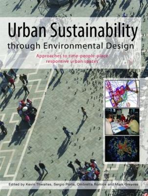 Urban Sustainability Through Environmental Design: Approaches to Time-People-Place Responsive Urban Spaces - Thwaites, Kevin (Editor), and Porta, Sergio (Editor), and Romice, Ombretta (Editor)