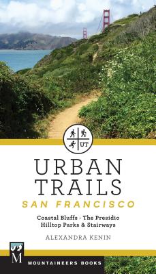 Urban Trails: San Francisco: Coastal Bluffs/ The Presidio/ Hilltop Parks & Stairways - Kenin, Alexandra