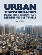 Urban Transformation: Making Cities Inclusive, Safe, Resilient and Sustainable