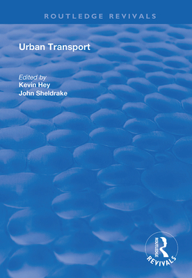 Urban Transport: A Century of Progress? - Hey, Kevin (Editor), and Sheldrake, John (Editor)