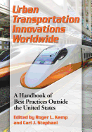 Urban Transportation Innovations Worldwide: A Handbook of Best Practices Outside the United States