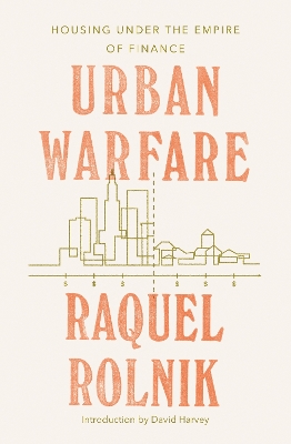 Urban Warfare: Housing Under the Empire of Finance - Rolnik, Raquel, and Hirschhorn, Gabriel (Translated by)