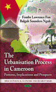 Urbanisation Process in Cameroon: Patterns, Implications and Prospects