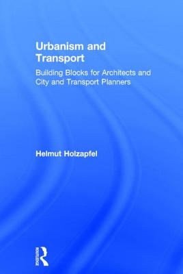 Urbanism and Transport: Building Blocks for Architects and City and Transport Planners - Holzapfel, Helmut