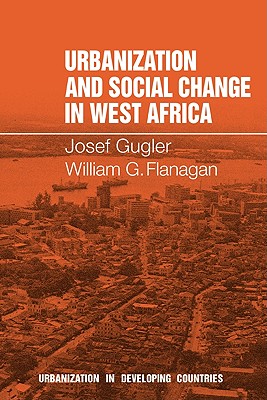 Urbanization and Social Change in West Africa - Gugler, Josef, and Flanagan, William