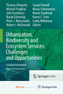 Urbanization, Biodiversity and Ecosystem Services: Challenges and Opportunities: A Global Assessment - Elmqvist, Thomas (Editor), and Fragkias, Michail (Editor), and Goodness, Julie (Editor)