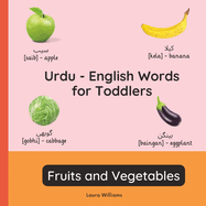 Urdu - English Words for Toddlers - Fruits and Vegetables: Teach and Learn Urdu For Kids and Beginners Bilingual Picture Book with English Translations