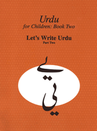 Urdu for Children, Book II, Let's Write Urdu, Part Two: Let's Write Urdu, Part II