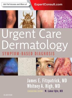 Urgent Care Dermatology: Symptom-Based Diagnosis - Fitzpatrick, James E, and High, Whitney A, MD, Jd