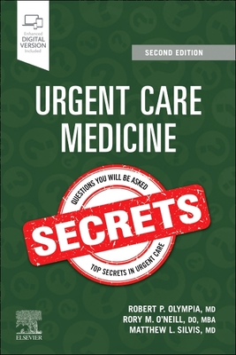 Urgent Care Medicine Secrets - Olympia, Robert P, MD, Faap (Editor), and O'Neill, Rory, Do (Editor), and Silvis, Matthew L, MD (Editor)