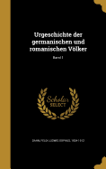 Urgeschichte Der Germanischen Und Romanischen Volker; Band 1