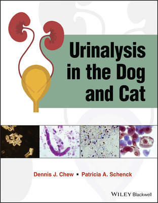 Urinalysis in the Dog and Cat - Chew, Dennis J., and Schenck, Patricia A.