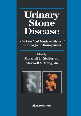 Urinary Stone Disease: The Practical Guide to Medical and Surgical Management - Stoller, Marshall L (Editor), and Meng, Maxwell V (Editor)