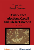 Urinary Tract Infections, Calculi and Tubular Disorders