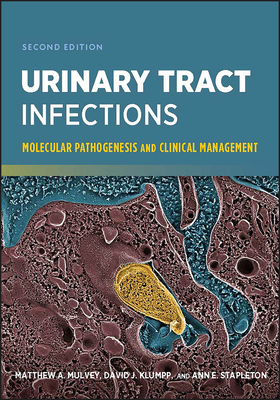 Urinary Tract Infections: Molecular Pathogenesis and Clinical Management - Mulvey, Matthew A, and Klumpp, David J, and Stapleton, Ann E