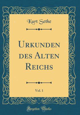 Urkunden Des Alten Reichs, Vol. 1 (Classic Reprint) - Sethe, Kurt
