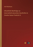 Urkundliche Nachtrge zur sterreichich-deutschen Geschichte im Zeitalter Kaiser Friedrich III.