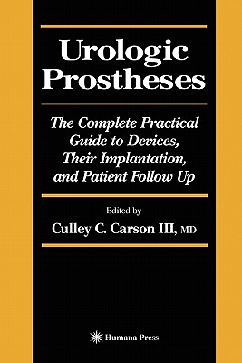 Urologic Prostheses: The Complete Practical Guide to Devices, Their Implantation, and Patient Follow Up - Carson, Culley C. III (Editor)